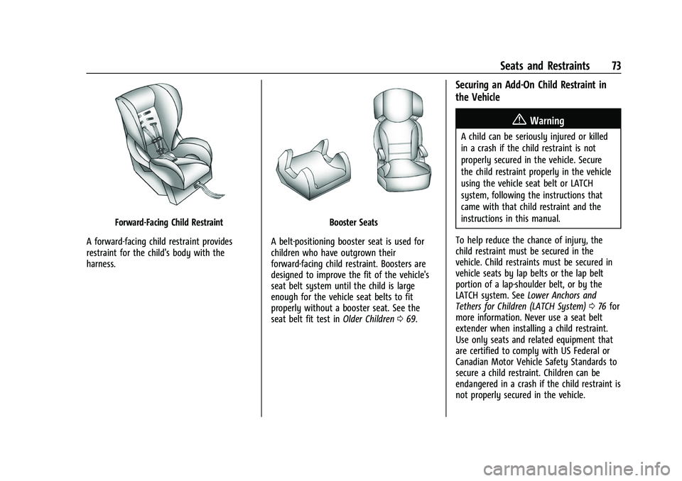CHEVROLET SUBURBAN 2022 Manual PDF Chevrolet Tahoe/Suburban Owner Manual (GMNA-Localizing-U.S./Canada/
Mexico-15555985) - 2022 - CRC - 12/3/21
Seats and Restraints 73
Forward-Facing Child Restraint
A forward-facing child restraint prov