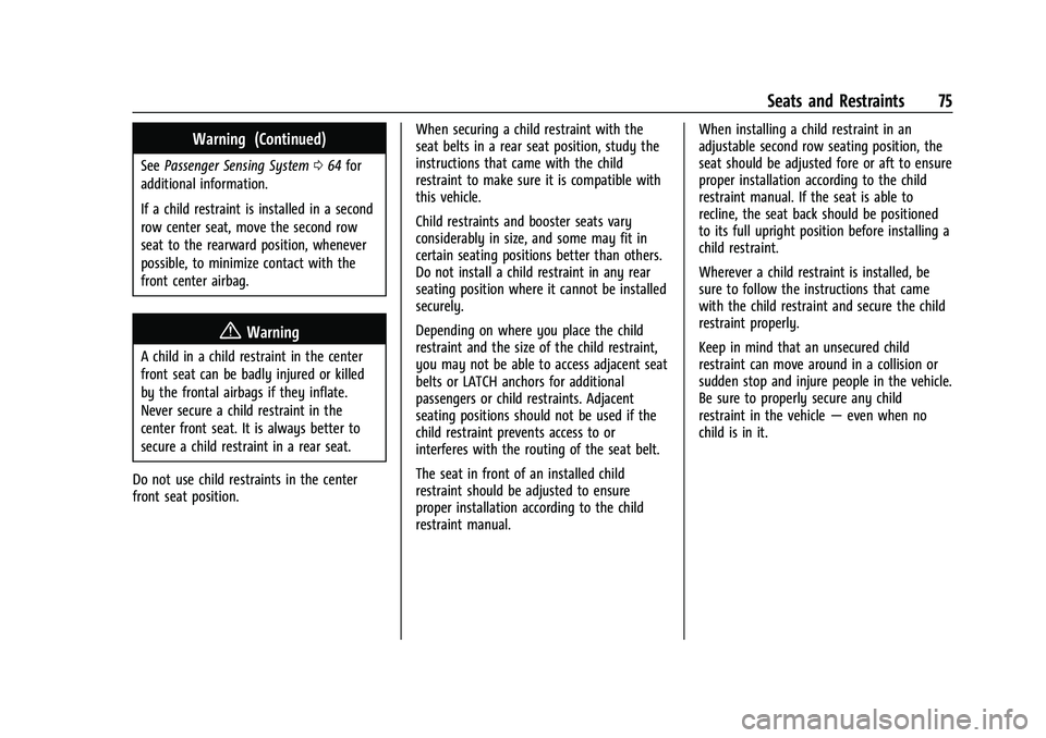 CHEVROLET SUBURBAN 2022 Manual PDF Chevrolet Tahoe/Suburban Owner Manual (GMNA-Localizing-U.S./Canada/
Mexico-15555985) - 2022 - CRC - 12/3/21
Seats and Restraints 75
Warning (Continued)
SeePassenger Sensing System 064 for
additional i