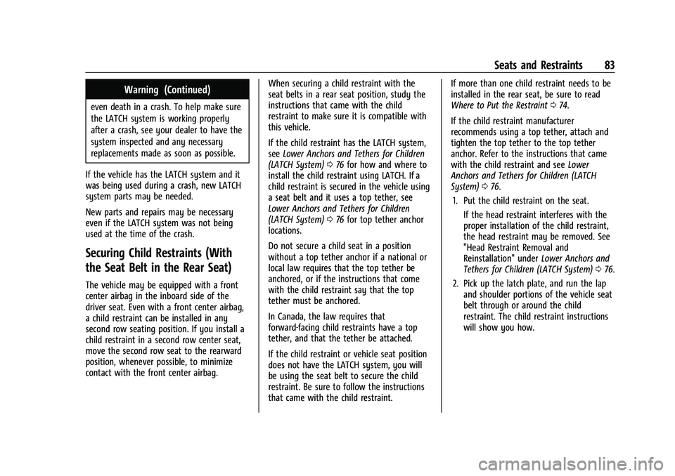 CHEVROLET SUBURBAN 2022 Manual Online Chevrolet Tahoe/Suburban Owner Manual (GMNA-Localizing-U.S./Canada/
Mexico-15555985) - 2022 - CRC - 12/3/21
Seats and Restraints 83
Warning (Continued)
even death in a crash. To help make sure
the LAT