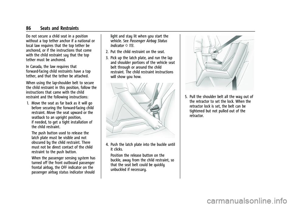 CHEVROLET SUBURBAN 2022 Manual Online Chevrolet Tahoe/Suburban Owner Manual (GMNA-Localizing-U.S./Canada/
Mexico-15555985) - 2022 - CRC - 12/3/21
86 Seats and Restraints
Do not secure a child seat in a position
without a top tether anchor