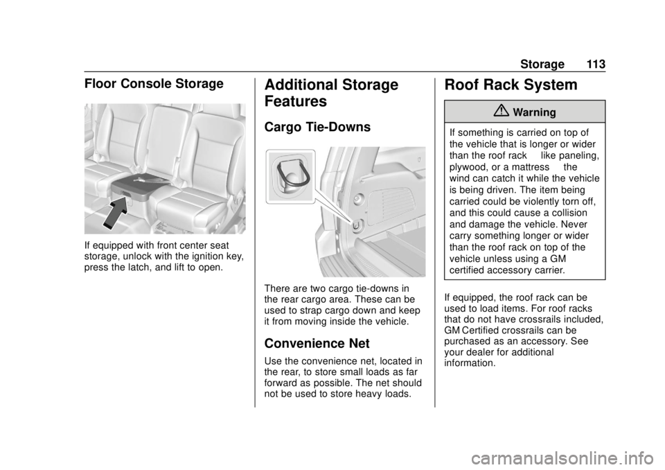 CHEVROLET SUBURBAN 2020 Owners Manual Chevrolet Tahoe/Suburban Owner Manual (GMNA-Localizing-U.S./Canada/
Mexico-13566622) - 2020 - CRC - 4/15/19
Storage 113
Floor Console Storage
If equipped with front center seat
storage, unlock with th CHEVROLET SUBURBAN 2020 Owners Manual Chevrolet Tahoe/Suburban Owner Manual (GMNA-Localizing-U.S./Canada/
Mexico-13566622) - 2020 - CRC - 4/15/19
Storage 113
Floor Console Storage
If equipped with front center seat
storage, unlock with th