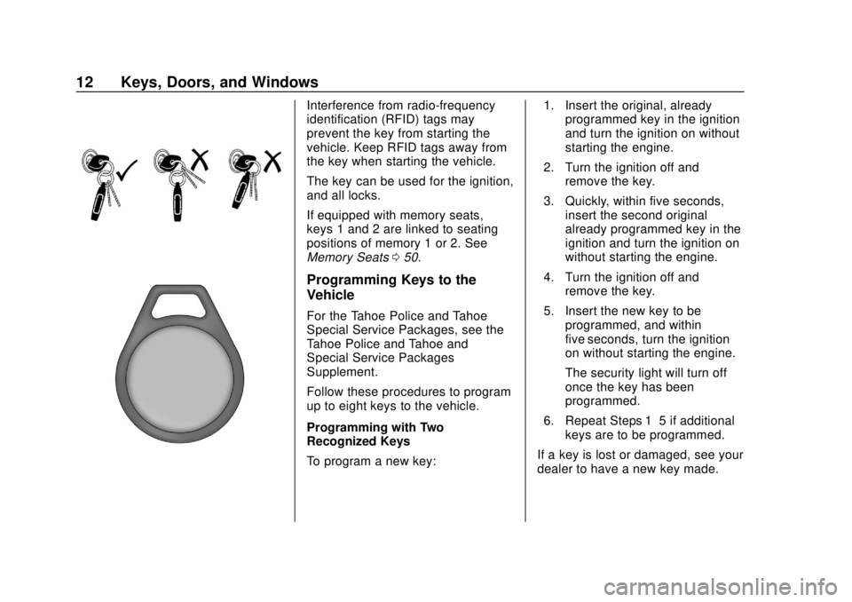 CHEVROLET SUBURBAN 2020 User Guide Chevrolet Tahoe/Suburban Owner Manual (GMNA-Localizing-U.S./Canada/
Mexico-13566622) - 2020 - CRC - 4/15/19
12 Keys, Doors, and Windows
Interference from radio-frequency
identification (RFID) tags may CHEVROLET SUBURBAN 2020 User Guide Chevrolet Tahoe/Suburban Owner Manual (GMNA-Localizing-U.S./Canada/
Mexico-13566622) - 2020 - CRC - 4/15/19
12 Keys, Doors, and Windows
Interference from radio-frequency
identification (RFID) tags may