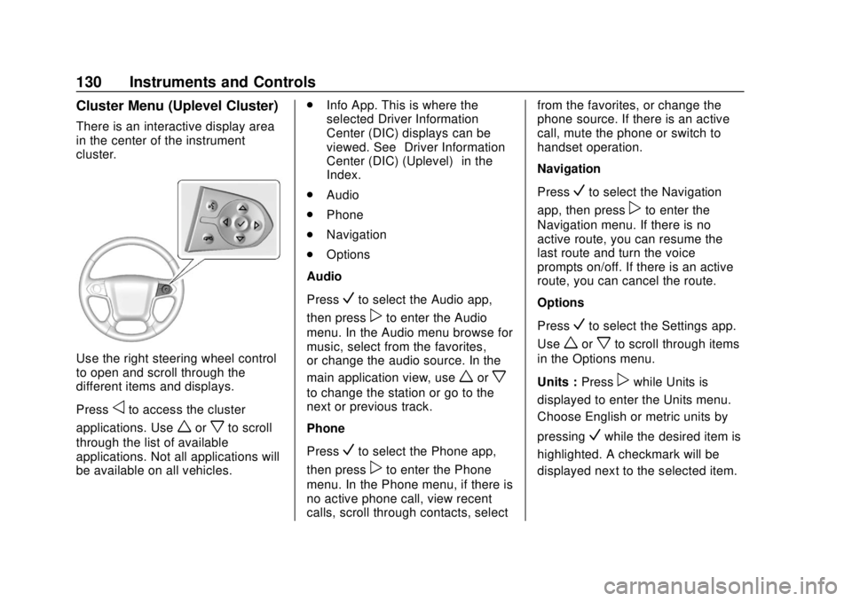 CHEVROLET SUBURBAN 2020 Owners Manual Chevrolet Tahoe/Suburban Owner Manual (GMNA-Localizing-U.S./Canada/
Mexico-13566622) - 2020 - CRC - 4/15/19
130 Instruments and Controls
Cluster Menu (Uplevel Cluster)
There is an interactive display CHEVROLET SUBURBAN 2020 Owners Manual Chevrolet Tahoe/Suburban Owner Manual (GMNA-Localizing-U.S./Canada/
Mexico-13566622) - 2020 - CRC - 4/15/19
130 Instruments and Controls
Cluster Menu (Uplevel Cluster)
There is an interactive display