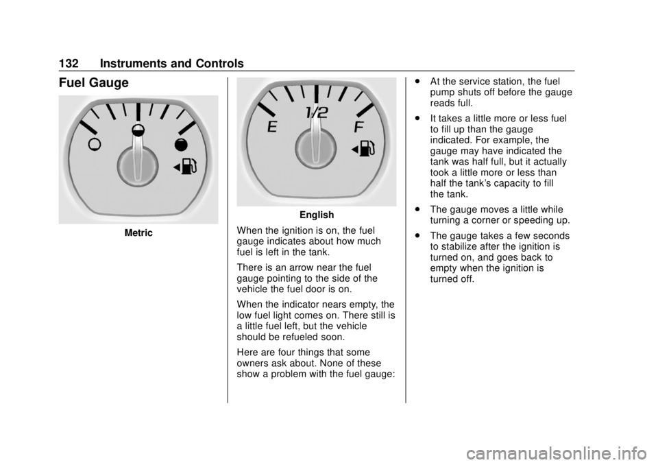 CHEVROLET SUBURBAN 2020 Owners Manual Chevrolet Tahoe/Suburban Owner Manual (GMNA-Localizing-U.S./Canada/
Mexico-13566622) - 2020 - CRC - 4/15/19
132 Instruments and Controls
Fuel Gauge
Metric
English
When the ignition is on, the fuel
gau CHEVROLET SUBURBAN 2020 Owners Manual Chevrolet Tahoe/Suburban Owner Manual (GMNA-Localizing-U.S./Canada/
Mexico-13566622) - 2020 - CRC - 4/15/19
132 Instruments and Controls
Fuel Gauge
Metric
English
When the ignition is on, the fuel
gau