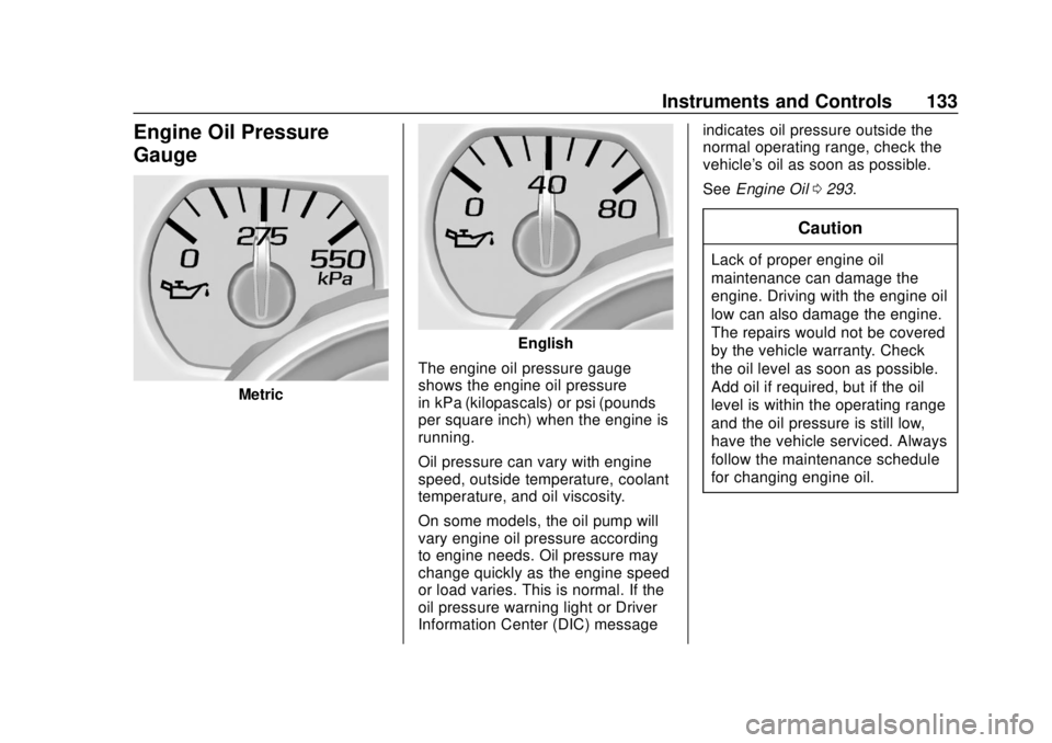 CHEVROLET SUBURBAN 2020  Owners Manual Chevrolet Tahoe/Suburban Owner Manual (GMNA-Localizing-U.S./Canada/
Mexico-13566622) - 2020 - CRC - 4/15/19
Instruments and Controls 133
Engine Oil Pressure
Gauge
Metric
English
The engine oil pressur