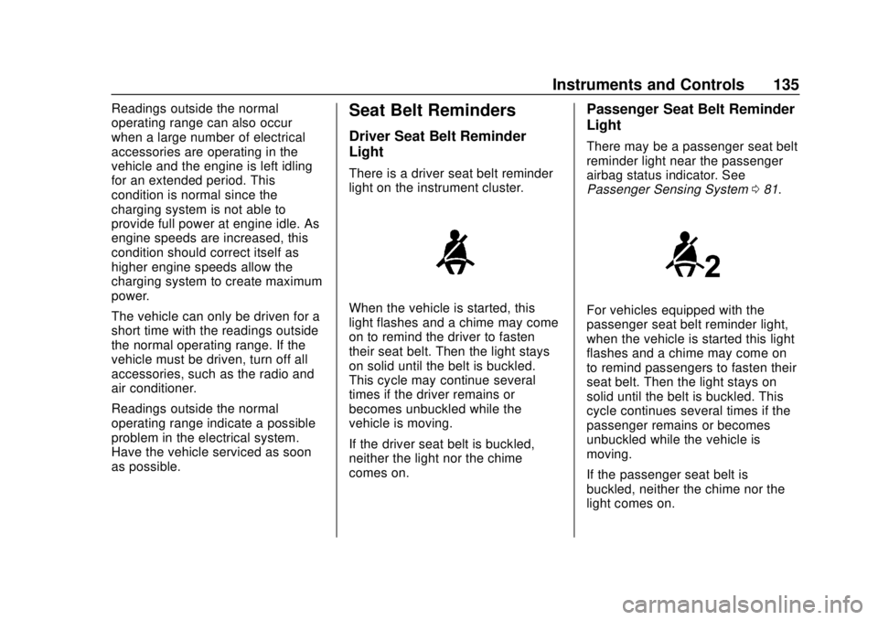 CHEVROLET SUBURBAN 2020  Owners Manual Chevrolet Tahoe/Suburban Owner Manual (GMNA-Localizing-U.S./Canada/
Mexico-13566622) - 2020 - CRC - 4/15/19
Instruments and Controls 135
Readings outside the normal
operating range can also occur
when