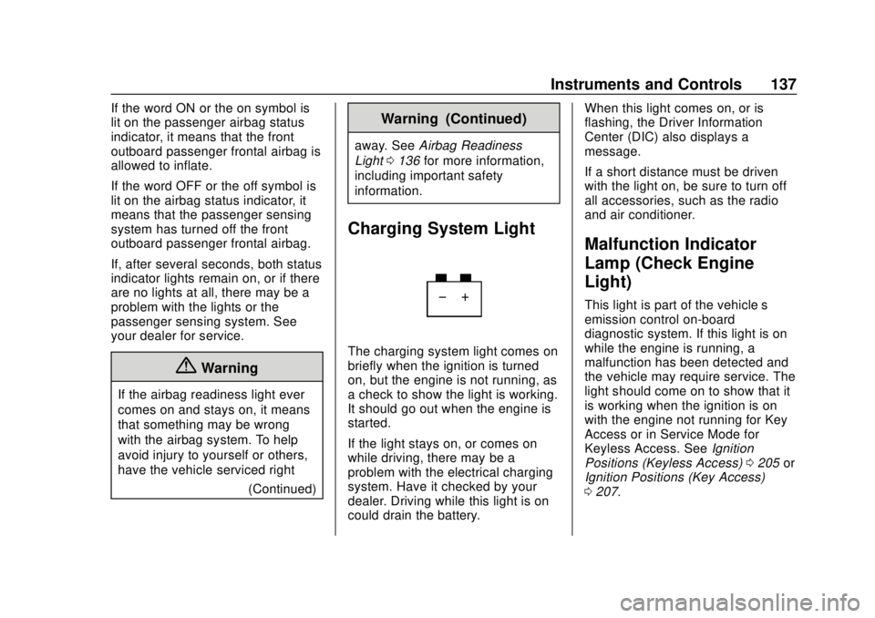 CHEVROLET SUBURBAN 2020 Owners Manual Chevrolet Tahoe/Suburban Owner Manual (GMNA-Localizing-U.S./Canada/
Mexico-13566622) - 2020 - CRC - 4/15/19
Instruments and Controls 137
If the word ON or the on symbol is
lit on the passenger airbag CHEVROLET SUBURBAN 2020 Owners Manual Chevrolet Tahoe/Suburban Owner Manual (GMNA-Localizing-U.S./Canada/
Mexico-13566622) - 2020 - CRC - 4/15/19
Instruments and Controls 137
If the word ON or the on symbol is
lit on the passenger airbag
