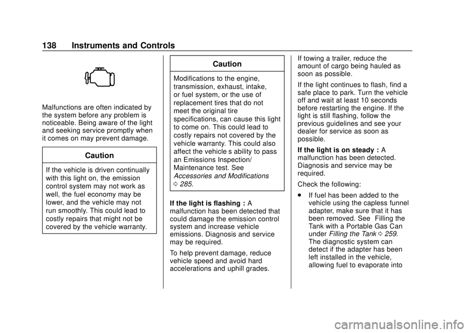 CHEVROLET SUBURBAN 2020 Owners Manual Chevrolet Tahoe/Suburban Owner Manual (GMNA-Localizing-U.S./Canada/
Mexico-13566622) - 2020 - CRC - 4/15/19
138 Instruments and Controls
Malfunctions are often indicated by
the system before any probl CHEVROLET SUBURBAN 2020 Owners Manual Chevrolet Tahoe/Suburban Owner Manual (GMNA-Localizing-U.S./Canada/
Mexico-13566622) - 2020 - CRC - 4/15/19
138 Instruments and Controls
Malfunctions are often indicated by
the system before any probl