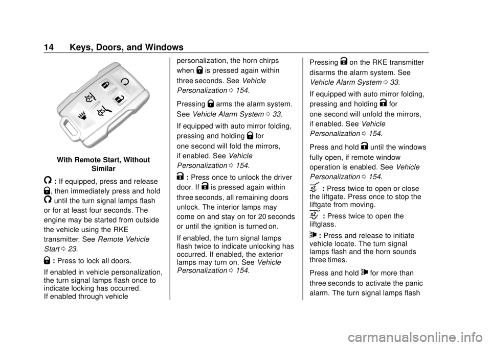 CHEVROLET SUBURBAN 2020 User Guide Chevrolet Tahoe/Suburban Owner Manual (GMNA-Localizing-U.S./Canada/
Mexico-13566622) - 2020 - CRC - 4/15/19
14 Keys, Doors, and Windows
With Remote Start, WithoutSimilar
/:If equipped, press and relea CHEVROLET SUBURBAN 2020 User Guide Chevrolet Tahoe/Suburban Owner Manual (GMNA-Localizing-U.S./Canada/
Mexico-13566622) - 2020 - CRC - 4/15/19
14 Keys, Doors, and Windows
With Remote Start, WithoutSimilar
/:If equipped, press and relea