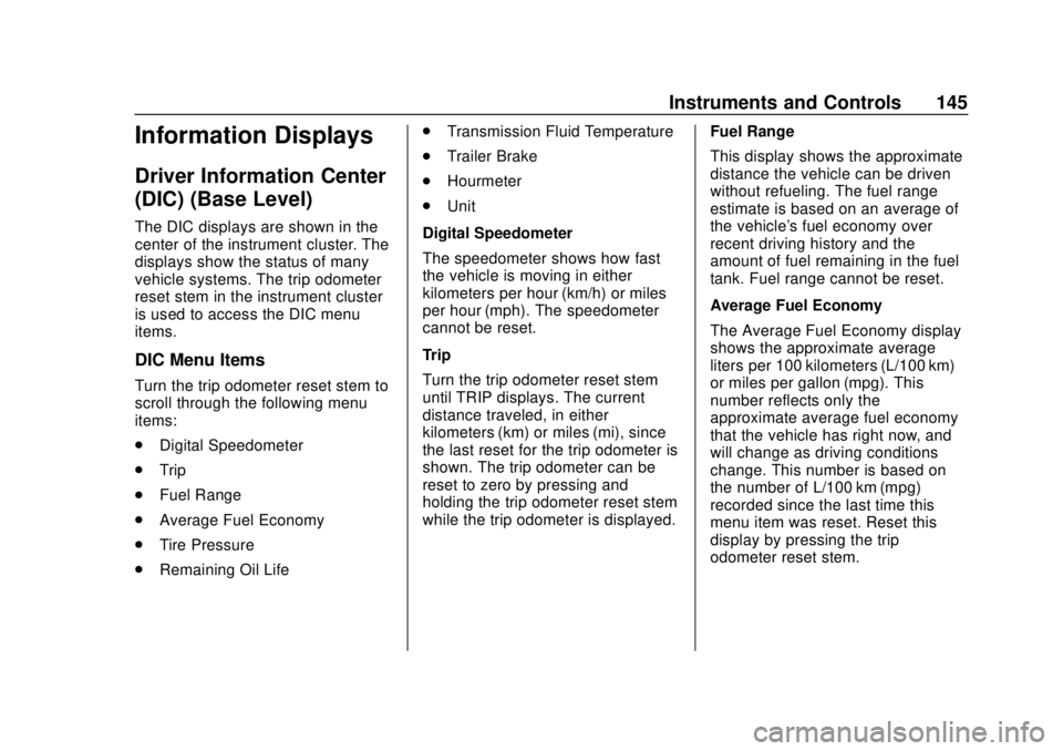 CHEVROLET SUBURBAN 2020 Owners Manual Chevrolet Tahoe/Suburban Owner Manual (GMNA-Localizing-U.S./Canada/
Mexico-13566622) - 2020 - CRC - 4/15/19
Instruments and Controls 145
Information Displays
Driver Information Center
(DIC) (Base Leve CHEVROLET SUBURBAN 2020 Owners Manual Chevrolet Tahoe/Suburban Owner Manual (GMNA-Localizing-U.S./Canada/
Mexico-13566622) - 2020 - CRC - 4/15/19
Instruments and Controls 145
Information Displays
Driver Information Center
(DIC) (Base Leve