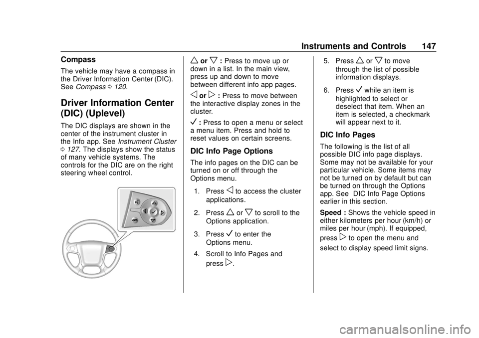 CHEVROLET SUBURBAN 2020 Owners Manual Chevrolet Tahoe/Suburban Owner Manual (GMNA-Localizing-U.S./Canada/
Mexico-13566622) - 2020 - CRC - 4/15/19
Instruments and Controls 147
Compass
The vehicle may have a compass in
the Driver Informatio CHEVROLET SUBURBAN 2020 Owners Manual Chevrolet Tahoe/Suburban Owner Manual (GMNA-Localizing-U.S./Canada/
Mexico-13566622) - 2020 - CRC - 4/15/19
Instruments and Controls 147
Compass
The vehicle may have a compass in
the Driver Informatio