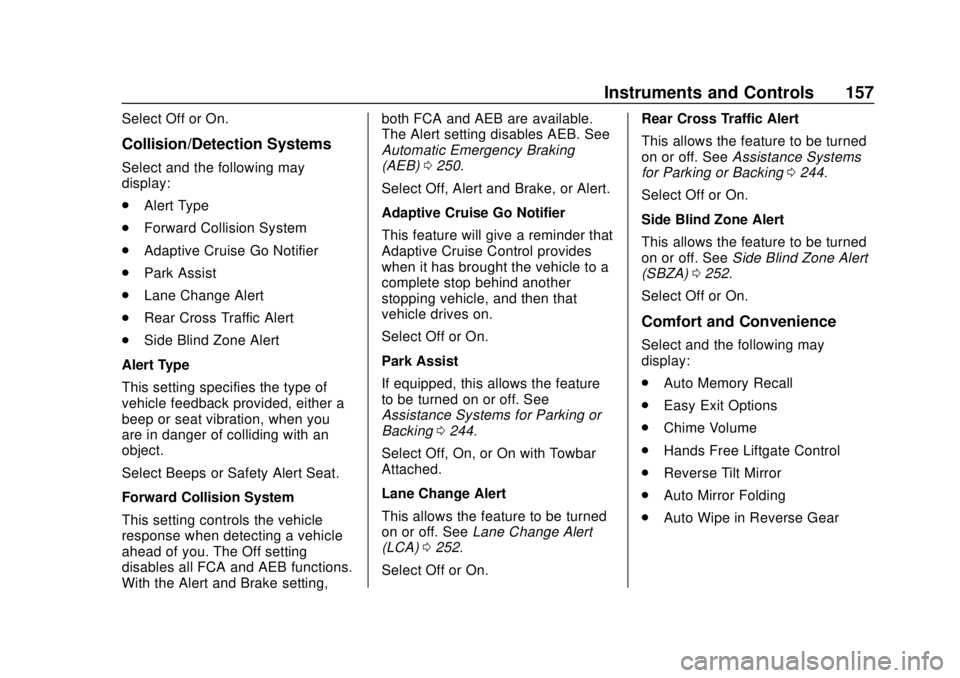 CHEVROLET SUBURBAN 2020 Owners Manual Chevrolet Tahoe/Suburban Owner Manual (GMNA-Localizing-U.S./Canada/
Mexico-13566622) - 2020 - CRC - 4/15/19
Instruments and Controls 157
Select Off or On.
Collision/Detection Systems
Select and the fo CHEVROLET SUBURBAN 2020 Owners Manual Chevrolet Tahoe/Suburban Owner Manual (GMNA-Localizing-U.S./Canada/
Mexico-13566622) - 2020 - CRC - 4/15/19
Instruments and Controls 157
Select Off or On.
Collision/Detection Systems
Select and the fo