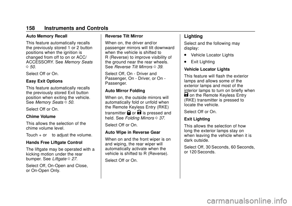 CHEVROLET SUBURBAN 2020 Owners Manual Chevrolet Tahoe/Suburban Owner Manual (GMNA-Localizing-U.S./Canada/
Mexico-13566622) - 2020 - CRC - 4/15/19
158 Instruments and Controls
Auto Memory Recall
This feature automatically recalls
the previ CHEVROLET SUBURBAN 2020 Owners Manual Chevrolet Tahoe/Suburban Owner Manual (GMNA-Localizing-U.S./Canada/
Mexico-13566622) - 2020 - CRC - 4/15/19
158 Instruments and Controls
Auto Memory Recall
This feature automatically recalls
the previ
