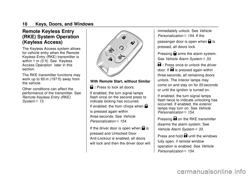 CHEVROLET SUBURBAN 2020 User Guide Chevrolet Tahoe/Suburban Owner Manual (GMNA-Localizing-U.S./Canada/
Mexico-13566622) - 2020 - CRC - 4/15/19
16 Keys, Doors, and Windows
Remote Keyless Entry
(RKE) System Operation
(Keyless Access)
The CHEVROLET SUBURBAN 2020 User Guide Chevrolet Tahoe/Suburban Owner Manual (GMNA-Localizing-U.S./Canada/
Mexico-13566622) - 2020 - CRC - 4/15/19
16 Keys, Doors, and Windows
Remote Keyless Entry
(RKE) System Operation
(Keyless Access)
The