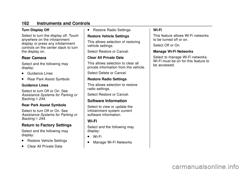 CHEVROLET SUBURBAN 2020 Owners Manual Chevrolet Tahoe/Suburban Owner Manual (GMNA-Localizing-U.S./Canada/
Mexico-13566622) - 2020 - CRC - 4/15/19
162 Instruments and Controls
Turn Display Off
Select to turn the display off. Touch
anywhere CHEVROLET SUBURBAN 2020 Owners Manual Chevrolet Tahoe/Suburban Owner Manual (GMNA-Localizing-U.S./Canada/
Mexico-13566622) - 2020 - CRC - 4/15/19
162 Instruments and Controls
Turn Display Off
Select to turn the display off. Touch
anywhere