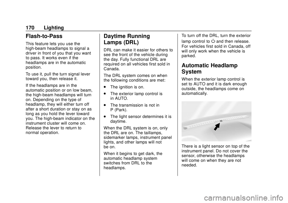 CHEVROLET SUBURBAN 2020 Owners Manual Chevrolet Tahoe/Suburban Owner Manual (GMNA-Localizing-U.S./Canada/
Mexico-13566622) - 2020 - CRC - 4/15/19
170 Lighting
Flash-to-Pass
This feature lets you use the
high-beam headlamps to signal a
dri CHEVROLET SUBURBAN 2020 Owners Manual Chevrolet Tahoe/Suburban Owner Manual (GMNA-Localizing-U.S./Canada/
Mexico-13566622) - 2020 - CRC - 4/15/19
170 Lighting
Flash-to-Pass
This feature lets you use the
high-beam headlamps to signal a
dri