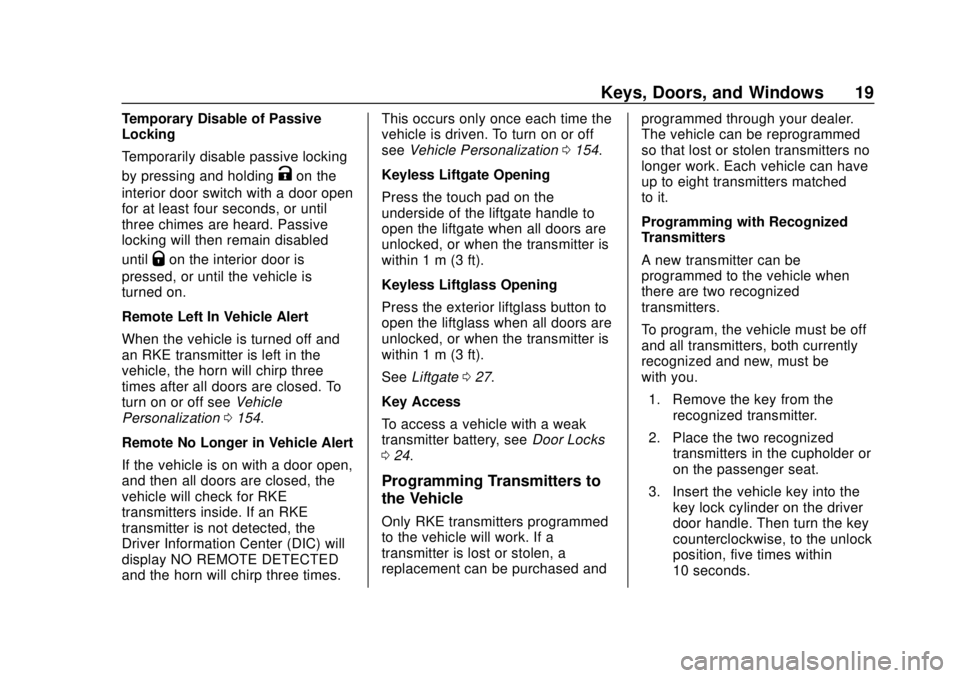 CHEVROLET SUBURBAN 2020 User Guide Chevrolet Tahoe/Suburban Owner Manual (GMNA-Localizing-U.S./Canada/
Mexico-13566622) - 2020 - CRC - 4/15/19
Keys, Doors, and Windows 19
Temporary Disable of Passive
Locking
Temporarily disable passive CHEVROLET SUBURBAN 2020 User Guide Chevrolet Tahoe/Suburban Owner Manual (GMNA-Localizing-U.S./Canada/
Mexico-13566622) - 2020 - CRC - 4/15/19
Keys, Doors, and Windows 19
Temporary Disable of Passive
Locking
Temporarily disable passive