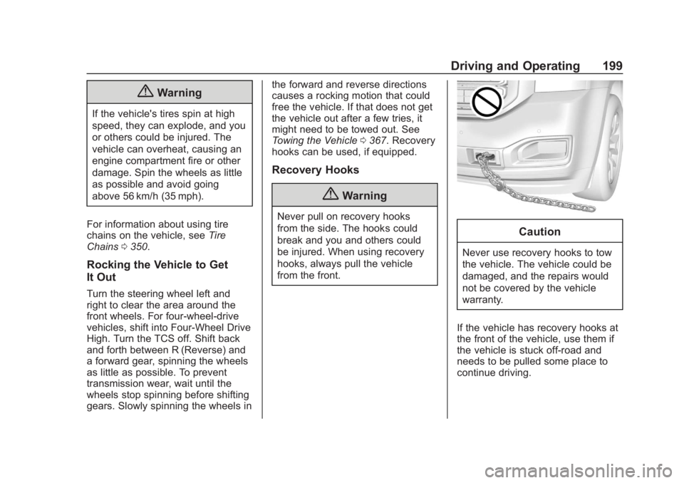 CHEVROLET SUBURBAN 2020  Owners Manual Chevrolet Tahoe/Suburban Owner Manual (GMNA-Localizing-U.S./Canada/
Mexico-13566622) - 2020 - CRC - 4/24/19
Driving and Operating 199
{Warning
If the vehicle's tires spin at high
speed, they can e