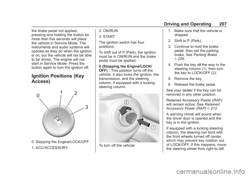 CHEVROLET SUBURBAN 2020  Owners Manual Chevrolet Tahoe/Suburban Owner Manual (GMNA-Localizing-U.S./Canada/
Mexico-13566622) - 2020 - CRC - 4/24/19
Driving and Operating 207
the brake pedal not applied,
pressing and holding the button for
m