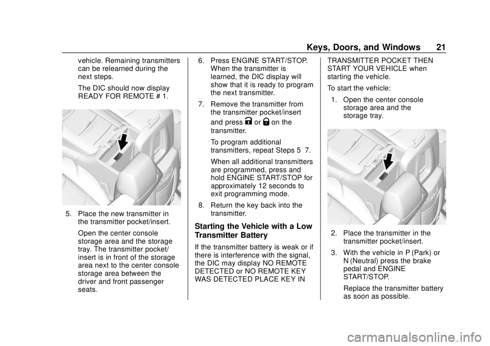 CHEVROLET SUBURBAN 2020 Owners Manual Chevrolet Tahoe/Suburban Owner Manual (GMNA-Localizing-U.S./Canada/
Mexico-13566622) - 2020 - CRC - 4/15/19
Keys, Doors, and Windows 21
vehicle. Remaining transmitters
can be relearned during the
next CHEVROLET SUBURBAN 2020 Owners Manual Chevrolet Tahoe/Suburban Owner Manual (GMNA-Localizing-U.S./Canada/
Mexico-13566622) - 2020 - CRC - 4/15/19
Keys, Doors, and Windows 21
vehicle. Remaining transmitters
can be relearned during the
next
