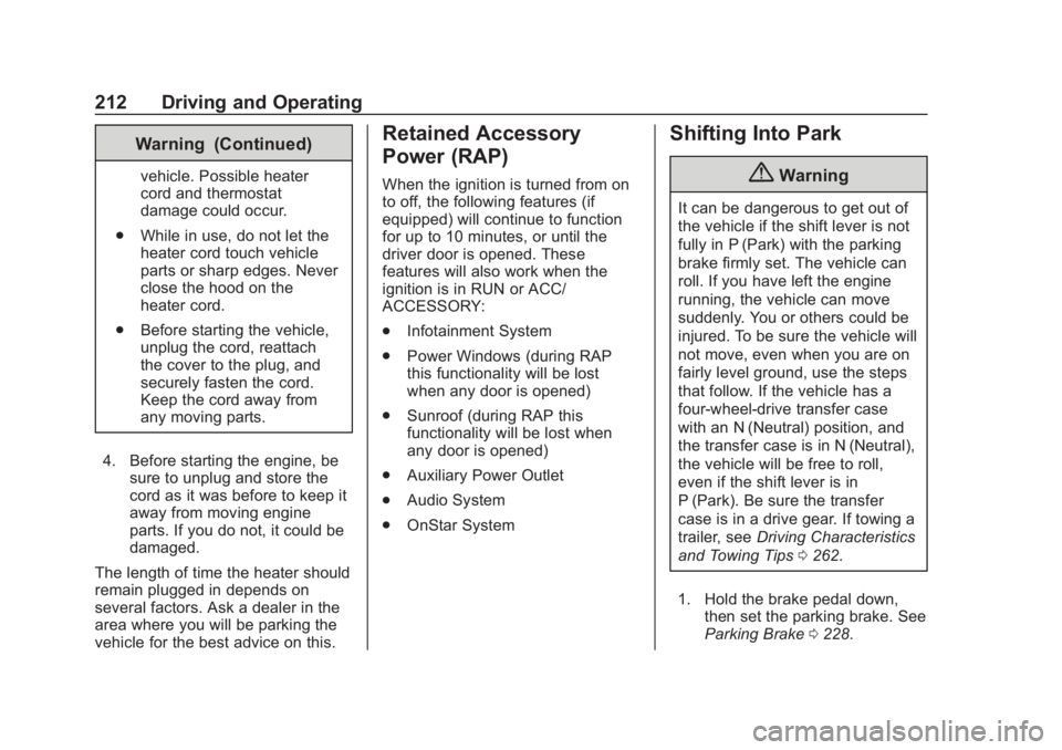 CHEVROLET SUBURBAN 2020 Owners Manual Chevrolet Tahoe/Suburban Owner Manual (GMNA-Localizing-U.S./Canada/
Mexico-13566622) - 2020 - CRC - 4/24/19
212 Driving and Operating
Warning (Continued)
vehicle. Possible heater
cord and thermostat
d CHEVROLET SUBURBAN 2020 Owners Manual Chevrolet Tahoe/Suburban Owner Manual (GMNA-Localizing-U.S./Canada/
Mexico-13566622) - 2020 - CRC - 4/24/19
212 Driving and Operating
Warning (Continued)
vehicle. Possible heater
cord and thermostat
d