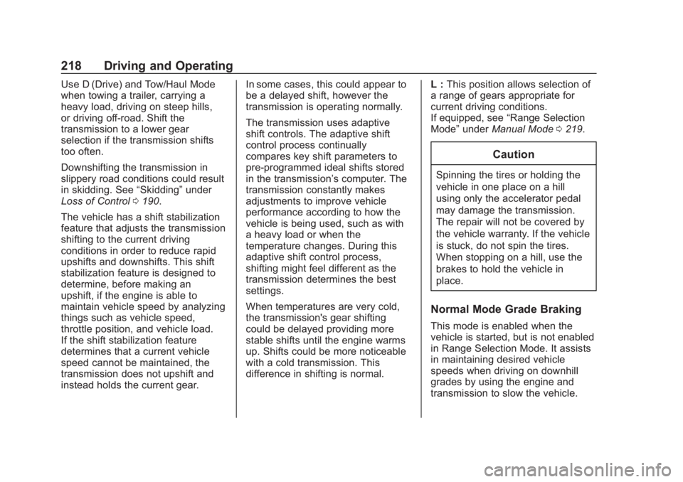 CHEVROLET SUBURBAN 2020 Owners Manual Chevrolet Tahoe/Suburban Owner Manual (GMNA-Localizing-U.S./Canada/
Mexico-13566622) - 2020 - CRC - 4/24/19
218 Driving and Operating
Use D (Drive) and Tow/Haul Mode
when towing a trailer, carrying a
CHEVROLET SUBURBAN 2020 Owners Manual Chevrolet Tahoe/Suburban Owner Manual (GMNA-Localizing-U.S./Canada/
Mexico-13566622) - 2020 - CRC - 4/24/19
218 Driving and Operating
Use D (Drive) and Tow/Haul Mode
when towing a trailer, carrying a