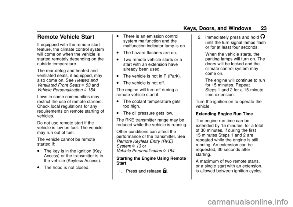 CHEVROLET SUBURBAN 2020 Owners Manual Chevrolet Tahoe/Suburban Owner Manual (GMNA-Localizing-U.S./Canada/
Mexico-13566622) - 2020 - CRC - 4/15/19
Keys, Doors, and Windows 23
Remote Vehicle Start
If equipped with the remote start
feature, CHEVROLET SUBURBAN 2020 Owners Manual Chevrolet Tahoe/Suburban Owner Manual (GMNA-Localizing-U.S./Canada/
Mexico-13566622) - 2020 - CRC - 4/15/19
Keys, Doors, and Windows 23
Remote Vehicle Start
If equipped with the remote start
feature,
