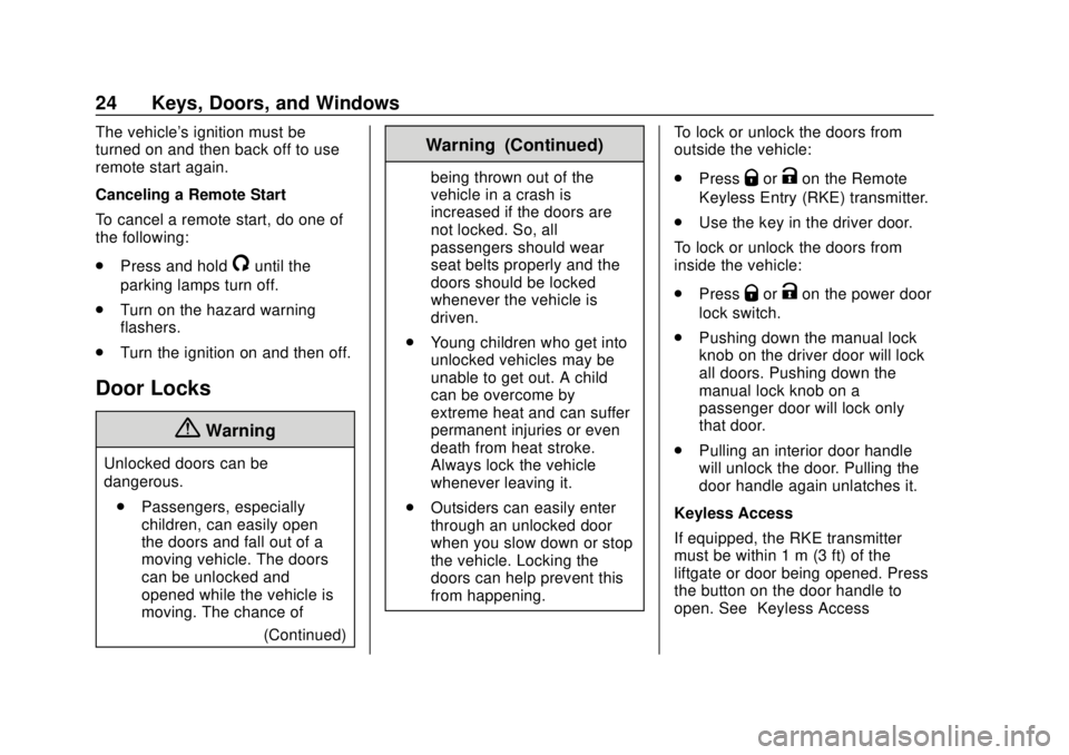 CHEVROLET SUBURBAN 2020 Owners Manual Chevrolet Tahoe/Suburban Owner Manual (GMNA-Localizing-U.S./Canada/
Mexico-13566622) - 2020 - CRC - 4/15/19
24 Keys, Doors, and Windows
The vehicle's ignition must be
turned on and then back off t CHEVROLET SUBURBAN 2020 Owners Manual Chevrolet Tahoe/Suburban Owner Manual (GMNA-Localizing-U.S./Canada/
Mexico-13566622) - 2020 - CRC - 4/15/19
24 Keys, Doors, and Windows
The vehicle's ignition must be
turned on and then back off t