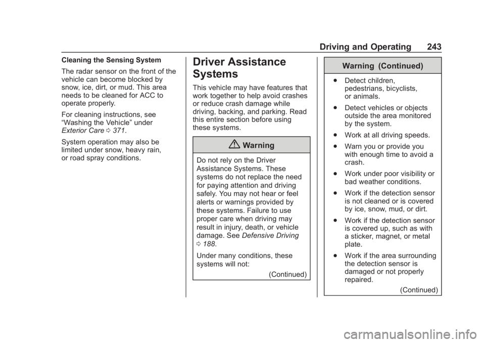 CHEVROLET SUBURBAN 2020  Owners Manual Chevrolet Tahoe/Suburban Owner Manual (GMNA-Localizing-U.S./Canada/
Mexico-13566622) - 2020 - CRC - 4/24/19
Driving and Operating 243
Cleaning the Sensing System
The radar sensor on the front of the
v