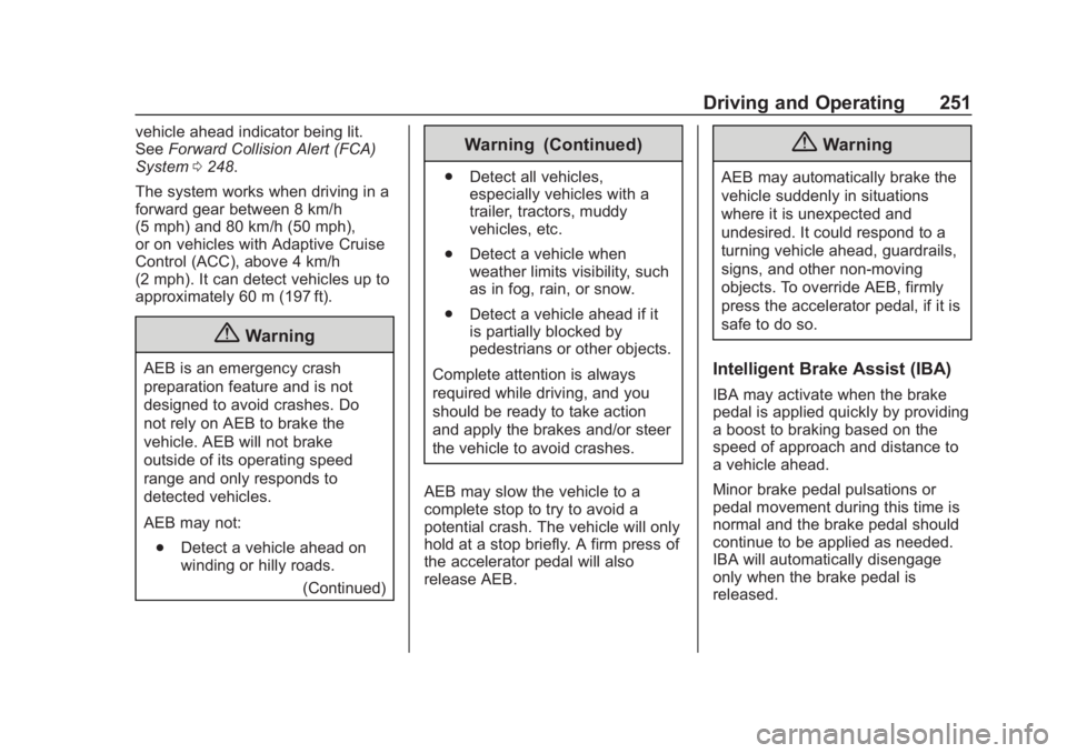 CHEVROLET SUBURBAN 2020 Owners Manual Chevrolet Tahoe/Suburban Owner Manual (GMNA-Localizing-U.S./Canada/
Mexico-13566622) - 2020 - CRC - 4/24/19
Driving and Operating 251
vehicle ahead indicator being lit.
SeeForward Collision Alert (FCA CHEVROLET SUBURBAN 2020 Owners Manual Chevrolet Tahoe/Suburban Owner Manual (GMNA-Localizing-U.S./Canada/
Mexico-13566622) - 2020 - CRC - 4/24/19
Driving and Operating 251
vehicle ahead indicator being lit.
SeeForward Collision Alert (FCA