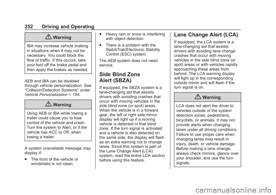 CHEVROLET SUBURBAN 2020 Owners Manual Chevrolet Tahoe/Suburban Owner Manual (GMNA-Localizing-U.S./Canada/
Mexico-13566622) - 2020 - CRC - 4/24/19
252 Driving and Operating
{Warning
IBA may increase vehicle braking
in situations when it ma CHEVROLET SUBURBAN 2020 Owners Manual Chevrolet Tahoe/Suburban Owner Manual (GMNA-Localizing-U.S./Canada/
Mexico-13566622) - 2020 - CRC - 4/24/19
252 Driving and Operating
{Warning
IBA may increase vehicle braking
in situations when it ma