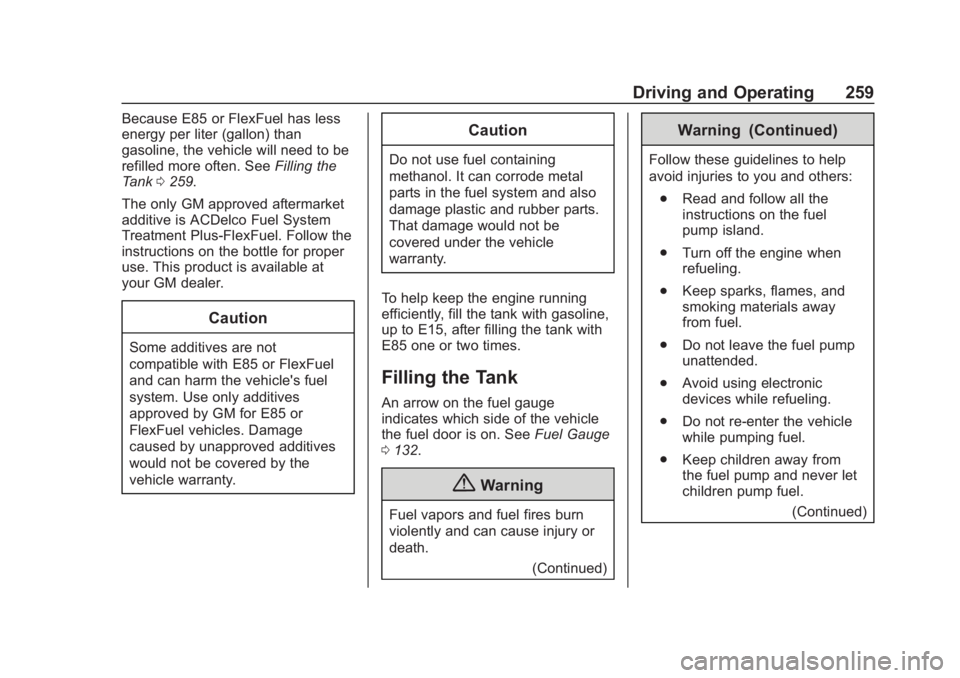 CHEVROLET SUBURBAN 2020 Owners Manual Chevrolet Tahoe/Suburban Owner Manual (GMNA-Localizing-U.S./Canada/
Mexico-13566622) - 2020 - CRC - 4/24/19
Driving and Operating 259
Because E85 or FlexFuel has less
energy per liter (gallon) than
ga CHEVROLET SUBURBAN 2020 Owners Manual Chevrolet Tahoe/Suburban Owner Manual (GMNA-Localizing-U.S./Canada/
Mexico-13566622) - 2020 - CRC - 4/24/19
Driving and Operating 259
Because E85 or FlexFuel has less
energy per liter (gallon) than
ga