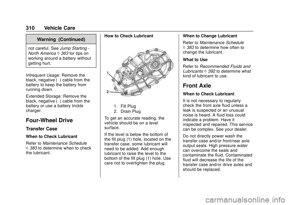 CHEVROLET SUBURBAN 2020 Owners Manual Chevrolet Tahoe/Suburban Owner Manual (GMNA-Localizing-U.S./Canada/
Mexico-13566622) - 2020 - CRC - 4/15/19
310 Vehicle Care
Warning (Continued)
not careful. SeeJump Starting -
North America 0363 for CHEVROLET SUBURBAN 2020 Owners Manual Chevrolet Tahoe/Suburban Owner Manual (GMNA-Localizing-U.S./Canada/
Mexico-13566622) - 2020 - CRC - 4/15/19
310 Vehicle Care
Warning (Continued)
not careful. SeeJump Starting -
North America 0363 for