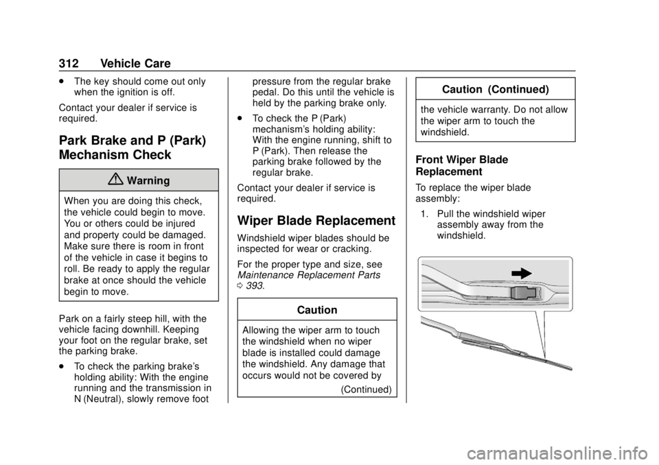 CHEVROLET SUBURBAN 2020 Owners Manual Chevrolet Tahoe/Suburban Owner Manual (GMNA-Localizing-U.S./Canada/
Mexico-13566622) - 2020 - CRC - 4/15/19
312 Vehicle Care
.The key should come out only
when the ignition is off.
Contact your dealer CHEVROLET SUBURBAN 2020 Owners Manual Chevrolet Tahoe/Suburban Owner Manual (GMNA-Localizing-U.S./Canada/
Mexico-13566622) - 2020 - CRC - 4/15/19
312 Vehicle Care
.The key should come out only
when the ignition is off.
Contact your dealer