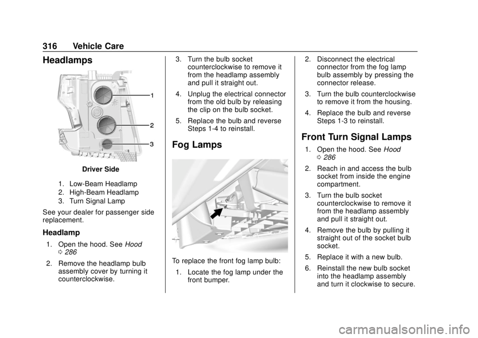 CHEVROLET SUBURBAN 2020 Owners Manual Chevrolet Tahoe/Suburban Owner Manual (GMNA-Localizing-U.S./Canada/
Mexico-13566622) - 2020 - CRC - 4/15/19
316 Vehicle Care
Headlamps
Driver Side
1. Low-Beam Headlamp
2. High-Beam Headlamp
3. Turn Si CHEVROLET SUBURBAN 2020 Owners Manual Chevrolet Tahoe/Suburban Owner Manual (GMNA-Localizing-U.S./Canada/
Mexico-13566622) - 2020 - CRC - 4/15/19
316 Vehicle Care
Headlamps
Driver Side
1. Low-Beam Headlamp
2. High-Beam Headlamp
3. Turn Si