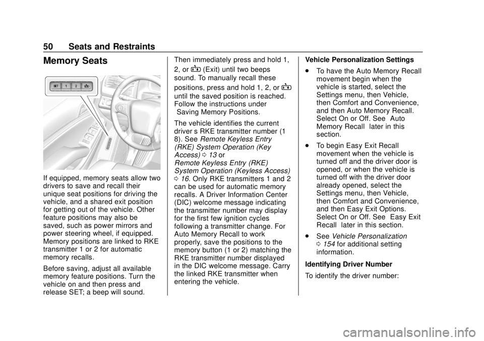 CHEVROLET SUBURBAN 2020 Workshop Manual Chevrolet Tahoe/Suburban Owner Manual (GMNA-Localizing-U.S./Canada/
Mexico-13566622) - 2020 - CRC - 4/15/19
50 Seats and Restraints
Memory Seats
If equipped, memory seats allow two
drivers to save and CHEVROLET SUBURBAN 2020 Workshop Manual Chevrolet Tahoe/Suburban Owner Manual (GMNA-Localizing-U.S./Canada/
Mexico-13566622) - 2020 - CRC - 4/15/19
50 Seats and Restraints
Memory Seats
If equipped, memory seats allow two
drivers to save and