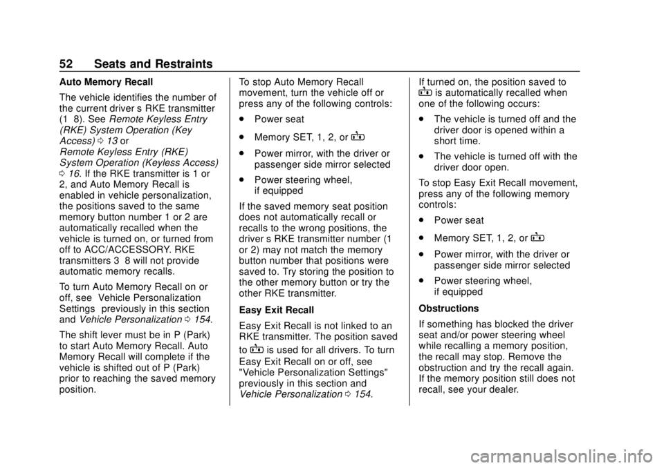 CHEVROLET SUBURBAN 2020 Workshop Manual Chevrolet Tahoe/Suburban Owner Manual (GMNA-Localizing-U.S./Canada/
Mexico-13566622) - 2020 - CRC - 4/15/19
52 Seats and Restraints
Auto Memory Recall
The vehicle identifies the number of
the current CHEVROLET SUBURBAN 2020 Workshop Manual Chevrolet Tahoe/Suburban Owner Manual (GMNA-Localizing-U.S./Canada/
Mexico-13566622) - 2020 - CRC - 4/15/19
52 Seats and Restraints
Auto Memory Recall
The vehicle identifies the number of
the current