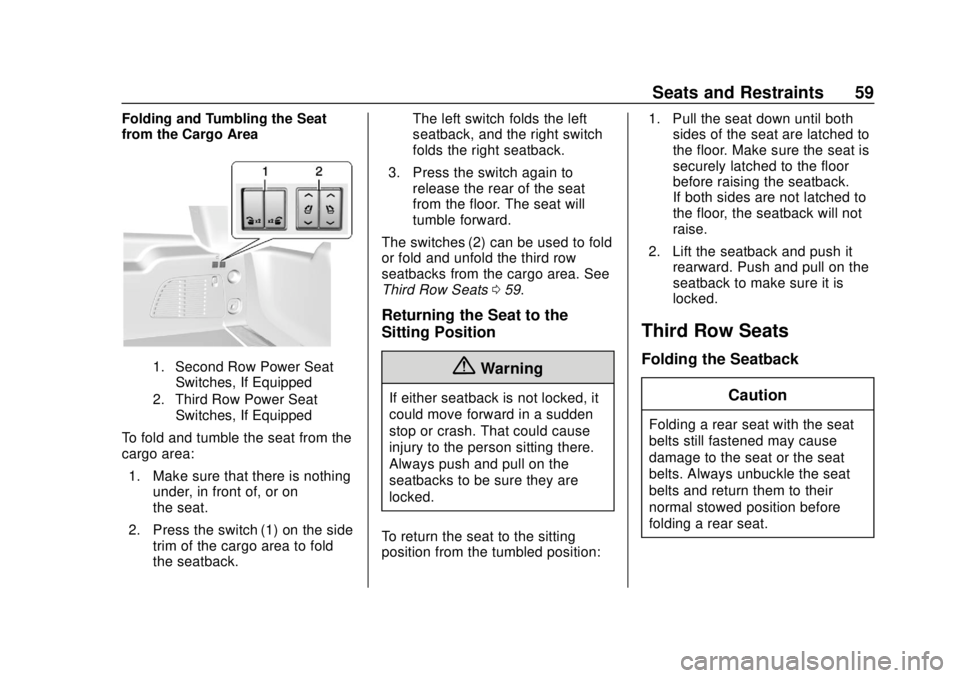 CHEVROLET SUBURBAN 2020 Workshop Manual Chevrolet Tahoe/Suburban Owner Manual (GMNA-Localizing-U.S./Canada/
Mexico-13566622) - 2020 - CRC - 4/15/19
Seats and Restraints 59
Folding and Tumbling the Seat
from the Cargo Area
1. Second Row Powe CHEVROLET SUBURBAN 2020 Workshop Manual Chevrolet Tahoe/Suburban Owner Manual (GMNA-Localizing-U.S./Canada/
Mexico-13566622) - 2020 - CRC - 4/15/19
Seats and Restraints 59
Folding and Tumbling the Seat
from the Cargo Area
1. Second Row Powe