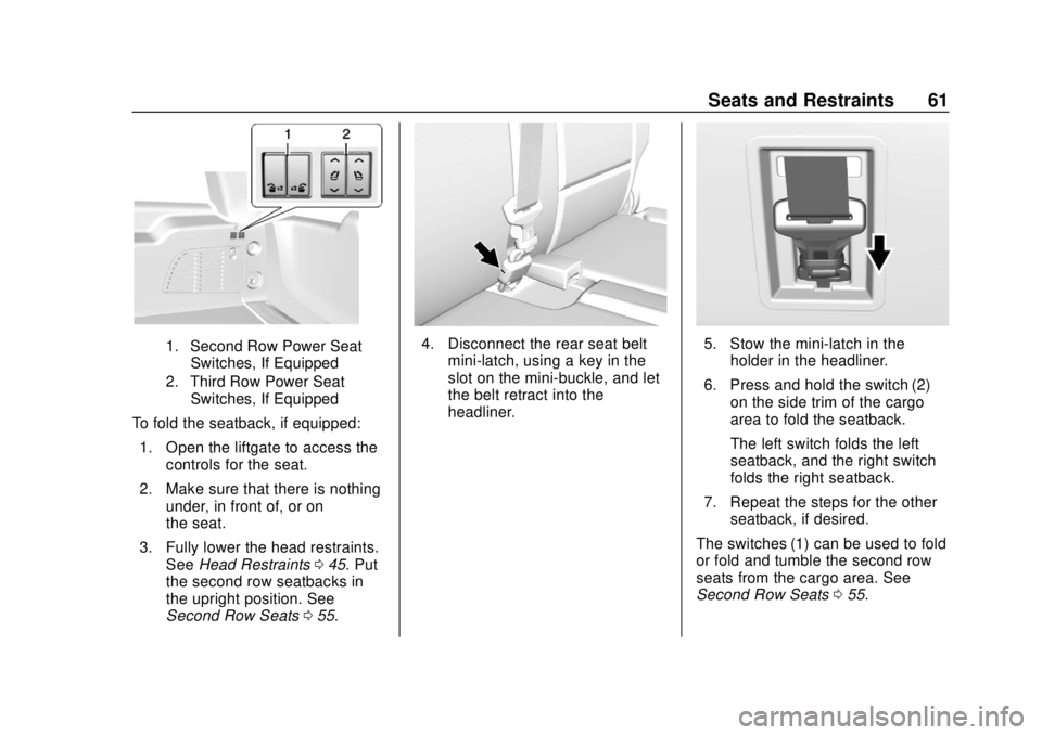 CHEVROLET SUBURBAN 2020 Repair Manual Chevrolet Tahoe/Suburban Owner Manual (GMNA-Localizing-U.S./Canada/
Mexico-13566622) - 2020 - CRC - 4/15/19
Seats and Restraints 61
1. Second Row Power SeatSwitches, If Equipped
2. Third Row Power Sea CHEVROLET SUBURBAN 2020 Repair Manual Chevrolet Tahoe/Suburban Owner Manual (GMNA-Localizing-U.S./Canada/
Mexico-13566622) - 2020 - CRC - 4/15/19
Seats and Restraints 61
1. Second Row Power SeatSwitches, If Equipped
2. Third Row Power Sea