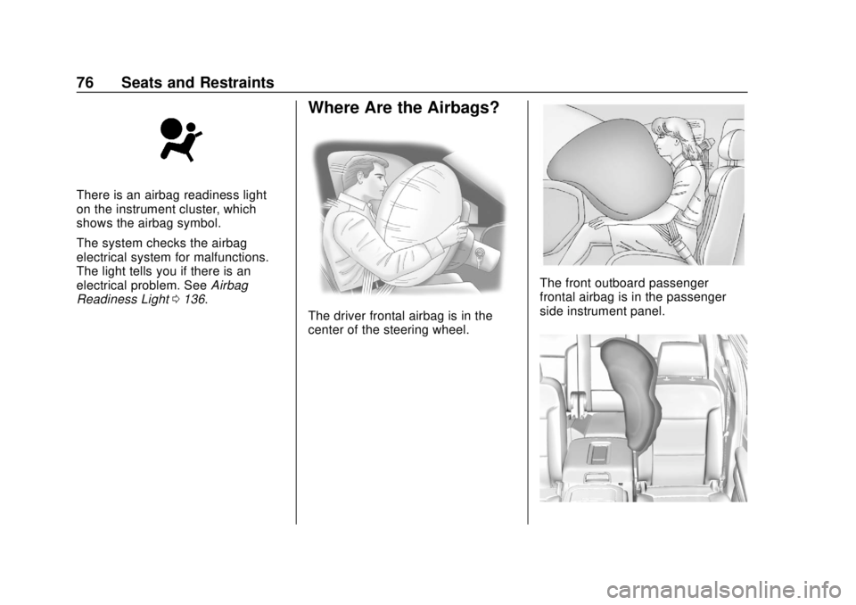 CHEVROLET SUBURBAN 2020  Owners Manual Chevrolet Tahoe/Suburban Owner Manual (GMNA-Localizing-U.S./Canada/
Mexico-13566622) - 2020 - CRC - 4/15/19
76 Seats and Restraints
There is an airbag readiness light
on the instrument cluster, which
