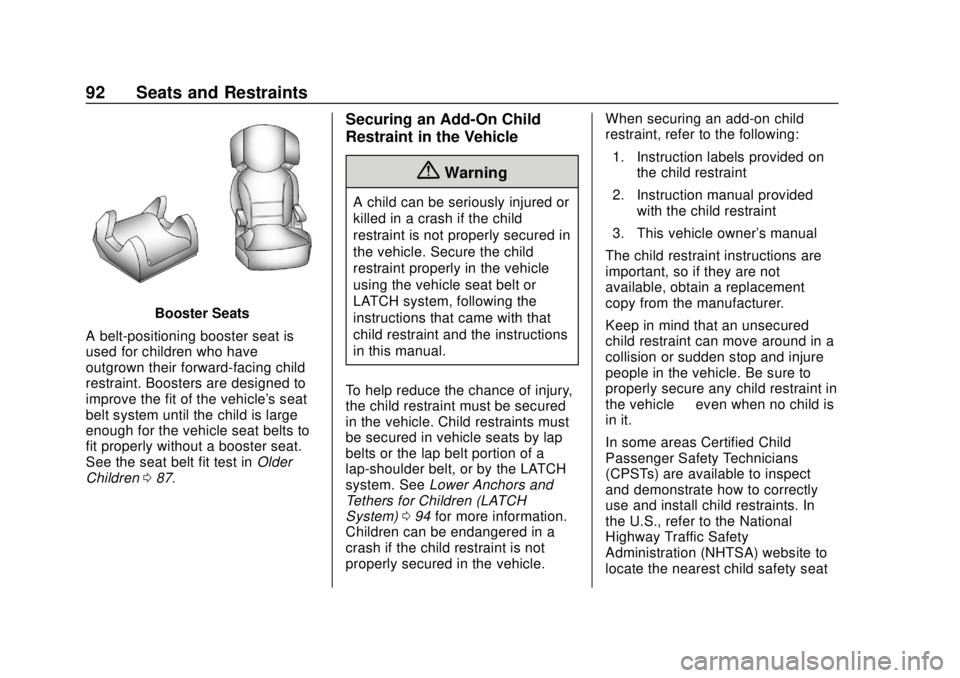 CHEVROLET SUBURBAN 2020 Owners Manual Chevrolet Tahoe/Suburban Owner Manual (GMNA-Localizing-U.S./Canada/
Mexico-13566622) - 2020 - CRC - 4/15/19
92 Seats and Restraints
Booster Seats
A belt-positioning booster seat is
used for children w CHEVROLET SUBURBAN 2020 Owners Manual Chevrolet Tahoe/Suburban Owner Manual (GMNA-Localizing-U.S./Canada/
Mexico-13566622) - 2020 - CRC - 4/15/19
92 Seats and Restraints
Booster Seats
A belt-positioning booster seat is
used for children w