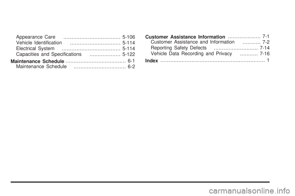 CHEVROLET SUBURBAN 2009  Owners Manual Appearance Care
...................................5-106
Vehicle Identi�cation
...............................5-114
Electrical System
....................................5-114
Capacities and Speci�cat