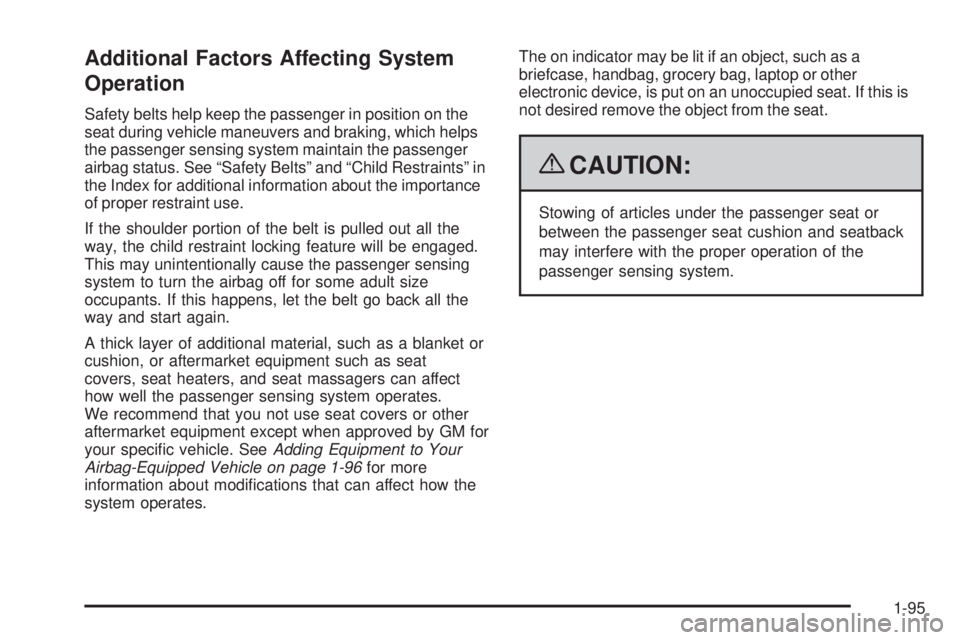 CHEVROLET SUBURBAN 2009 Owners Manual Additional Factors Affecting System
Operation
Safety belts help keep the passenger in position on the
seat during vehicle maneuvers and braking, which helps
the passenger sensing system maintain the p CHEVROLET SUBURBAN 2009 Owners Manual Additional Factors Affecting System
Operation
Safety belts help keep the passenger in position on the
seat during vehicle maneuvers and braking, which helps
the passenger sensing system maintain the p