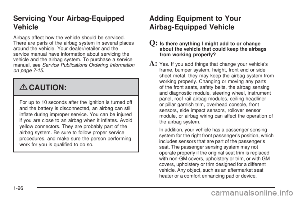 CHEVROLET SUBURBAN 2009 Owners Manual Servicing Your Airbag-Equipped
Vehicle
Airbags affect how the vehicle should be serviced.
There are parts of the airbag system in several places
around the vehicle. Your dealer/retailer and the
servic CHEVROLET SUBURBAN 2009 Owners Manual Servicing Your Airbag-Equipped
Vehicle
Airbags affect how the vehicle should be serviced.
There are parts of the airbag system in several places
around the vehicle. Your dealer/retailer and the
servic