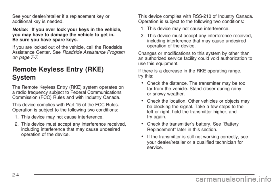 CHEVROLET SUBURBAN 2009 Owners Manual See your dealer/retailer if a replacement key or
additional key is needed.
Notice:If you ever lock your keys in the vehicle,
you may have to damage the vehicle to get in.
Be sure you have spare keys.
CHEVROLET SUBURBAN 2009 Owners Manual See your dealer/retailer if a replacement key or
additional key is needed.
Notice:If you ever lock your keys in the vehicle,
you may have to damage the vehicle to get in.
Be sure you have spare keys.