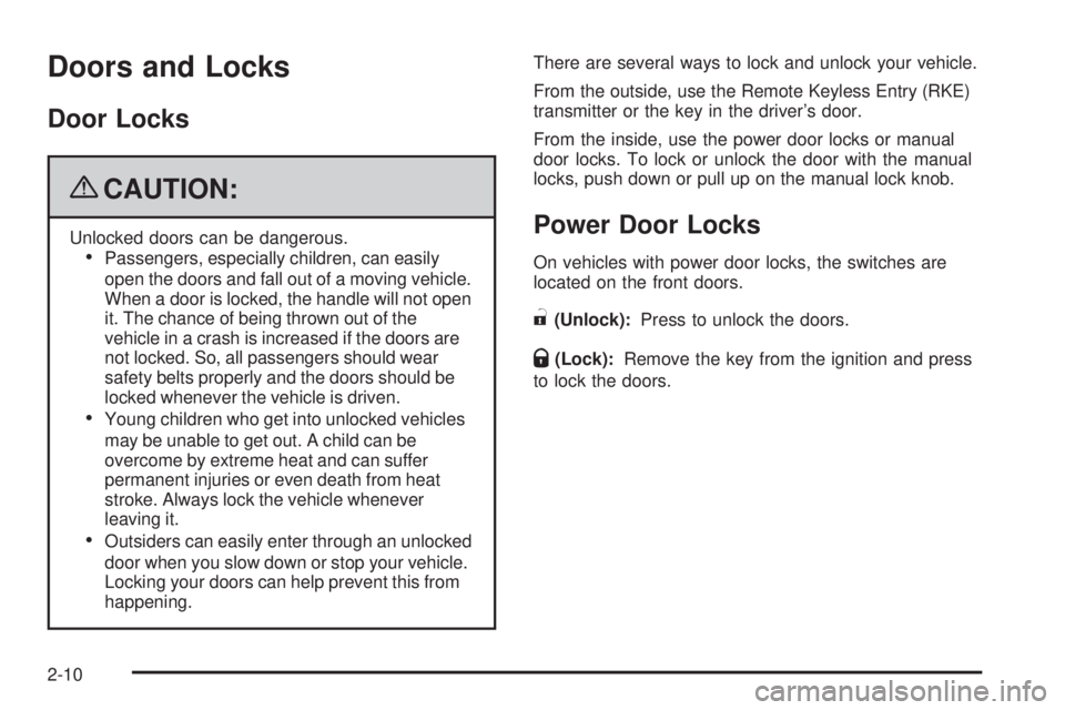 CHEVROLET SUBURBAN 2009  Owners Manual Doors and Locks
Door Locks
{CAUTION:
Unlocked doors can be dangerous.
Passengers, especially children, can easily
open the doors and fall out of a moving vehicle.
When a door is locked, the handle wil