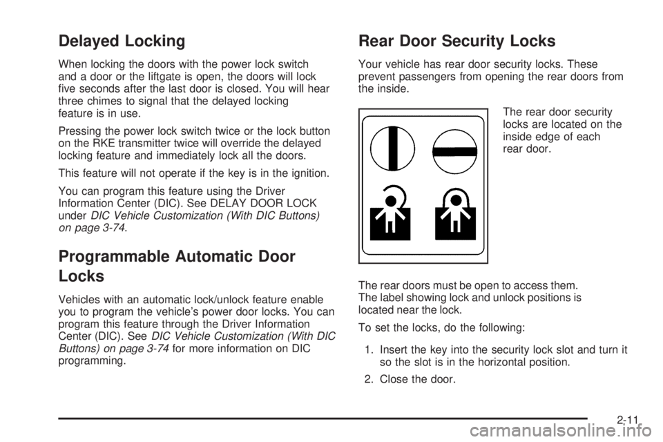 CHEVROLET SUBURBAN 2009  Owners Manual Delayed Locking
When locking the doors with the power lock switch
and a door or the liftgate is open, the doors will lock
�ve seconds after the last door is closed. You will hear
three chimes to signa
