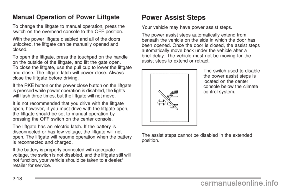 CHEVROLET SUBURBAN 2009  Owners Manual Manual Operation of Power Liftgate
To change the liftgate to manual operation, press the
switch on the overhead console to the OFF position.
With the power liftgate disabled and all of the doors
unloc