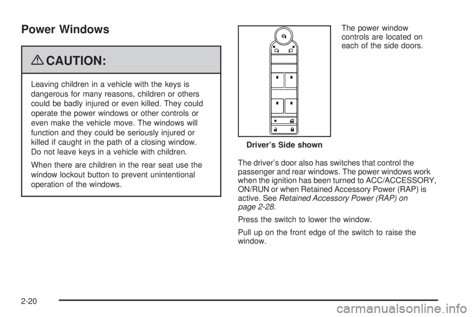 CHEVROLET SUBURBAN 2009  Owners Manual Power Windows
{CAUTION:
Leaving children in a vehicle with the keys is
dangerous for many reasons, children or others
could be badly injured or even killed. They could
operate the power windows or oth