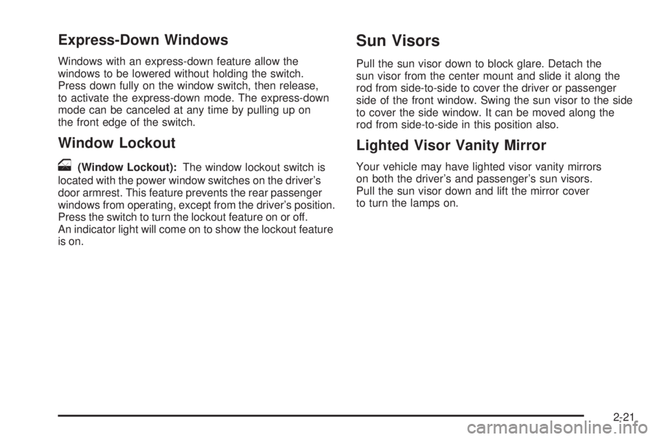 CHEVROLET SUBURBAN 2009  Owners Manual Express-Down Windows
Windows with an express-down feature allow the
windows to be lowered without holding the switch.
Press down fully on the window switch, then release,
to activate the express-down 